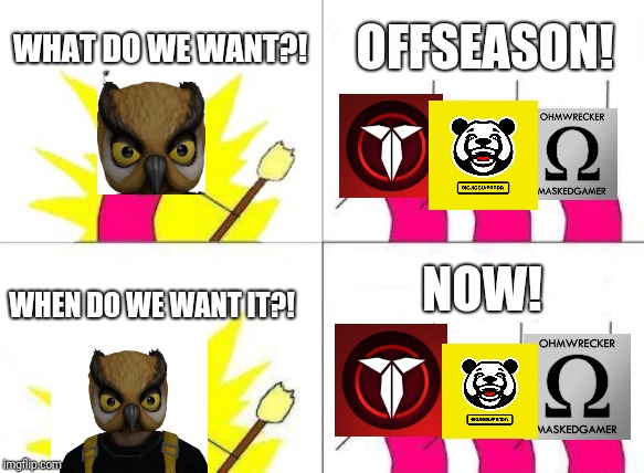 I bet Nogla's gonna be mad when he sees this one. | WHAT DO WE WANT?! OFFSEASON! NOW! WHEN DO WE WANT IT?! | image tagged in memes,what do we want,offseason,vanossgaming | made w/ Imgflip meme maker