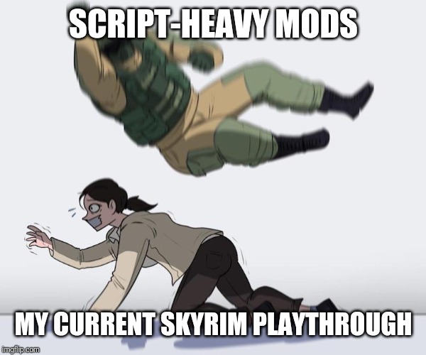 Fuze elbow dropping a hostage | SCRIPT-HEAVY MODS; MY CURRENT SKYRIM PLAYTHROUGH | image tagged in fuze elbow dropping a hostage | made w/ Imgflip meme maker