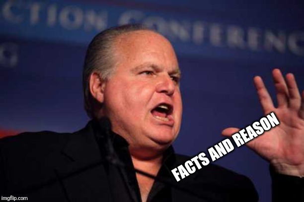 Rush limbaugh | FACTS AND REASON | image tagged in rush limbaugh | made w/ Imgflip meme maker