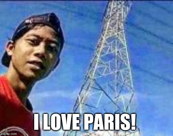 ummmmmm.. | I LOVE PARIS! | image tagged in hahaha,what | made w/ Imgflip meme maker