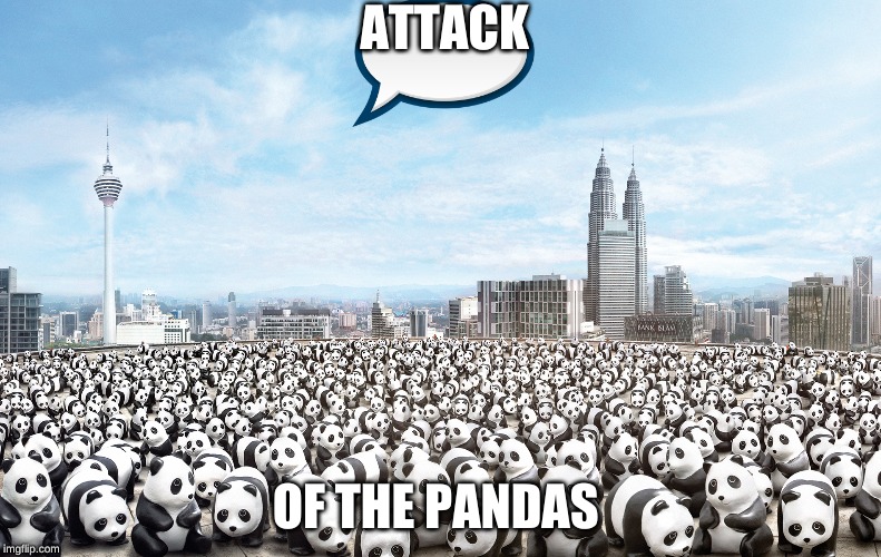 ATTACK; OF THE PANDAS | image tagged in ahhhhh | made w/ Imgflip meme maker