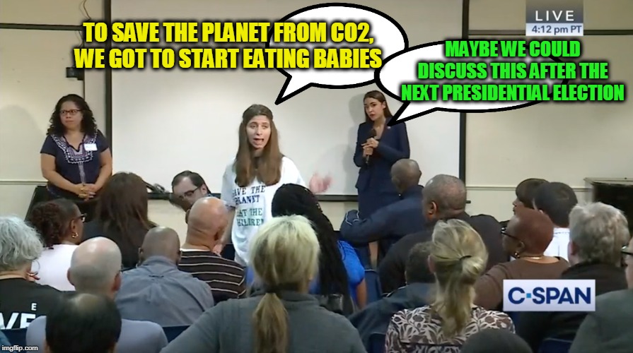 Getting Ahead of AOC on Climate Change | MAYBE WE COULD DISCUSS THIS AFTER THE NEXT PRESIDENTIAL ELECTION; TO SAVE THE PLANET FROM CO2, WE GOT TO START EATING BABIES | image tagged in climate change,cannibalism,alexandria ocasio-cortez | made w/ Imgflip meme maker
