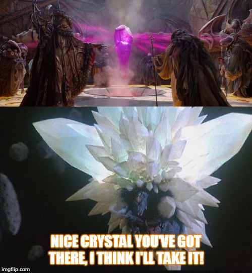 Invasion Thra | NICE CRYSTAL YOU'VE GOT THERE, I THINK I'LL TAKE IT! | image tagged in dark crystal,space godzilla | made w/ Imgflip meme maker