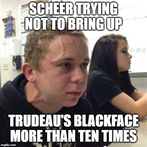 Vein forehead guy | SCHEER TRYING NOT TO BRING UP; TRUDEAU'S BLACKFACE MORE THAN TEN TIMES | image tagged in vein forehead guy | made w/ Imgflip meme maker
