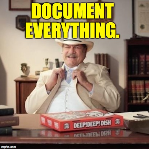 Small Town Pizza Lawyer | DOCUMENT EVERYTHING. | image tagged in small town pizza lawyer | made w/ Imgflip meme maker