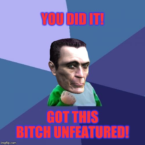 Success Kid Meme | YOU DID IT! GOT THIS B**CH UNFEATURED! | image tagged in memes,success kid | made w/ Imgflip meme maker