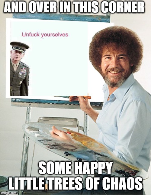 Bob Ross Blank Canvas | AND OVER IN THIS CORNER; SOME HAPPY LITTLE TREES OF CHAOS | image tagged in bob ross blank canvas | made w/ Imgflip meme maker
