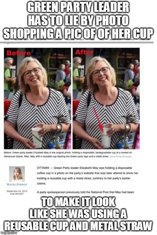 ITS ALL FAKE NEWS. NOTHING BUT LIES | GREEN PARTY LEADER HAS TO LIE BY PHOTO SHOPPING A PIC OF OF HER CUP; TO MAKE IT LOOK LIKE SHE WAS USING A REUSABLE CUP AND METAL STRAW | image tagged in green party,photoshop | made w/ Imgflip meme maker