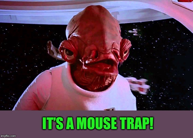 It's a Trap! | IT’S A MOUSE TRAP! | image tagged in it's a trap | made w/ Imgflip meme maker