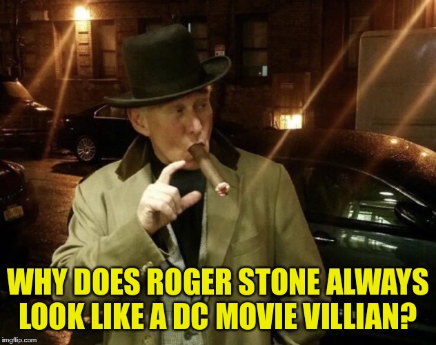 Roger Stone | WHY DOES ROGER STONE ALWAYS LOOK LIKE A DC MOVIE VILLIAN? | image tagged in roger stone | made w/ Imgflip meme maker