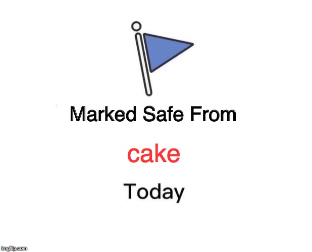 Marked Safe From Meme | cake | image tagged in memes,marked safe from | made w/ Imgflip meme maker