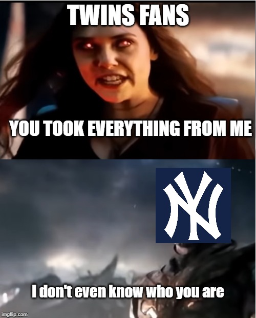 Thanos I don't even know who you are | TWINS FANS; YOU TOOK EVERYTHING FROM ME; I don't even know who you are | image tagged in thanos i don't even know who you are | made w/ Imgflip meme maker