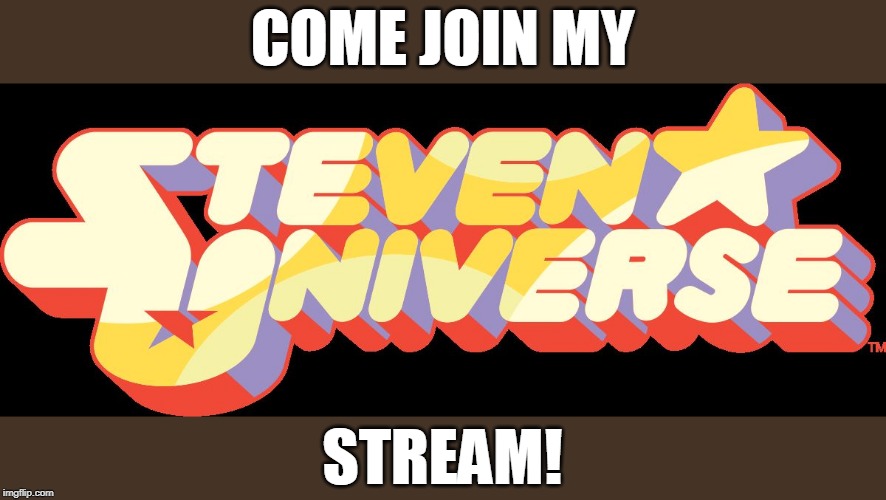 Link in the description! | COME JOIN MY; STREAM! | image tagged in steven universe logo,meme stream | made w/ Imgflip meme maker