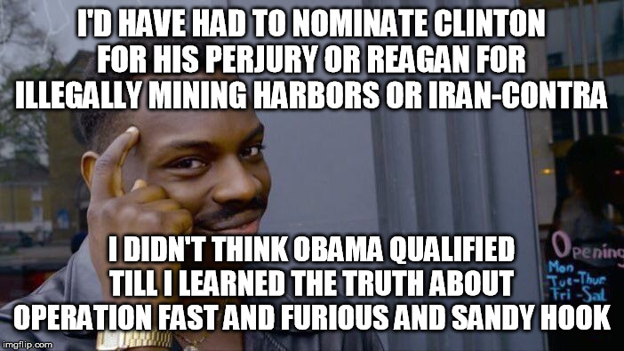 Roll Safe Think About It Meme | I'D HAVE HAD TO NOMINATE CLINTON FOR HIS PERJURY OR REAGAN FOR ILLEGALLY MINING HARBORS OR IRAN-CONTRA I DIDN'T THINK OBAMA QUALIFIED TILL I | image tagged in memes,roll safe think about it | made w/ Imgflip meme maker