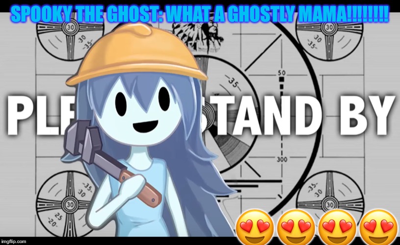 LOVELY GHOST HERE!!!!!!!!!!!!!!!! | SPOOKY THE GHOST: WHAT A GHOSTLY MAMA!!!!!!!! 😍😍😍😍 | image tagged in lovely ghost here | made w/ Imgflip meme maker