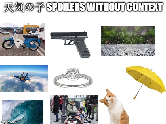 Weathering with You | 天気の子 SPOILERS WITHOUT CONTEXT | image tagged in blank white template | made w/ Imgflip meme maker