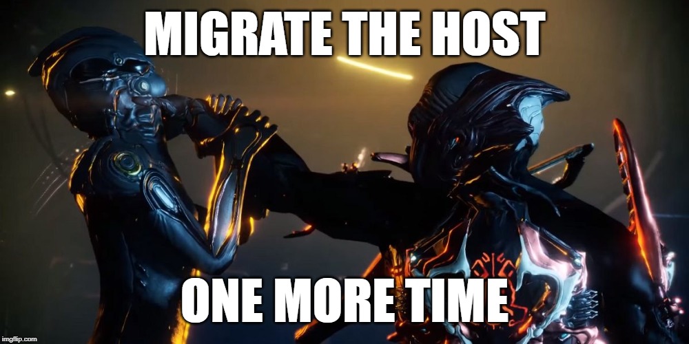 Pissed off stalker warframe HD | MIGRATE THE HOST; ONE MORE TIME | image tagged in pissed off stalker warframe hd | made w/ Imgflip meme maker