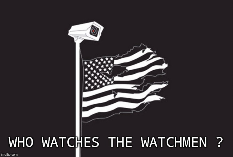 who-watches-the-watchmen | WHO WATCHES THE WATCHMEN ? | image tagged in who-watches-the-watchmen | made w/ Imgflip meme maker