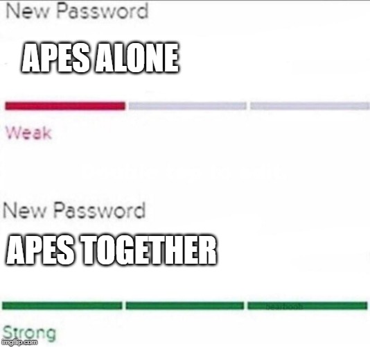 Password strength | APES ALONE; APES TOGETHER | image tagged in password strength | made w/ Imgflip meme maker