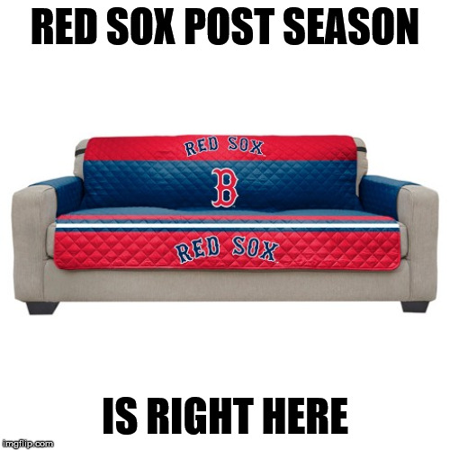 Redsox Couch | RED SOX POST SEASON; IS RIGHT HERE | image tagged in boston red sox,red sox | made w/ Imgflip meme maker