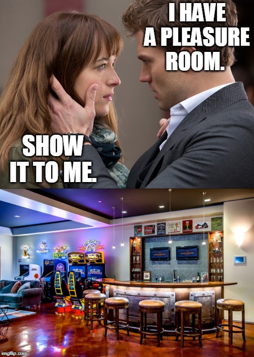I HAVE A PLEASURE ROOM. SHOW IT TO ME. | image tagged in 50 shades of gems | made w/ Imgflip meme maker