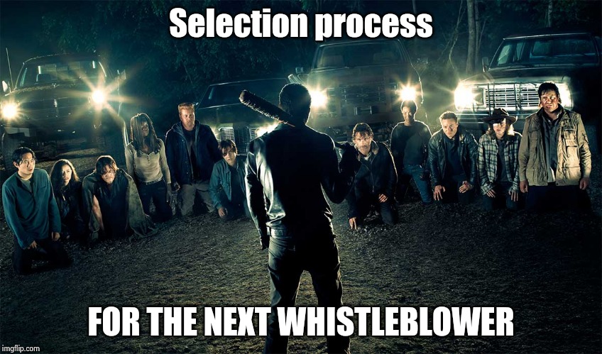 Walking Dead Line Up | Selection process FOR THE NEXT WHISTLEBLOWER | image tagged in walking dead line up | made w/ Imgflip meme maker