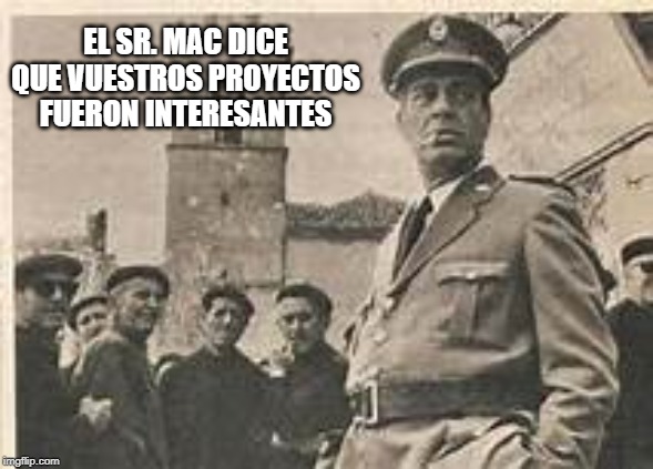 EL SR. MAC DICE QUE VUESTROS PROYECTOS FUERON INTERESANTES | image tagged in plinio,spanish teachers | made w/ Imgflip meme maker