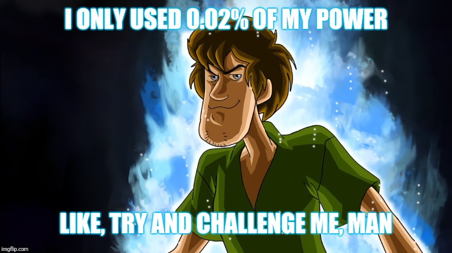 Ultra instinct shaggy | I ONLY USED 0.02% OF MY POWER LIKE, TRY AND CHALLENGE ME, MAN | image tagged in ultra instinct shaggy | made w/ Imgflip meme maker