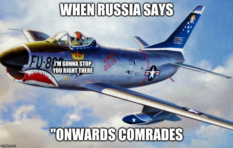 Sabre Dog | WHEN RUSSIA SAYS; I'M GONNA STOP YOU RIGHT THERE; "ONWARDS COMRADES | image tagged in sabre dog | made w/ Imgflip meme maker