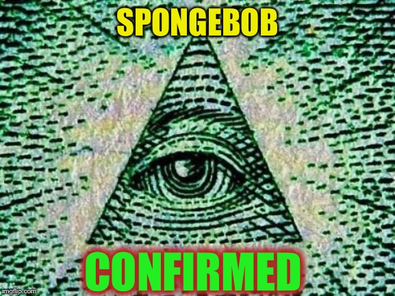 Illuminati | SPONGEBOB CONFIRMED | image tagged in illuminati | made w/ Imgflip meme maker