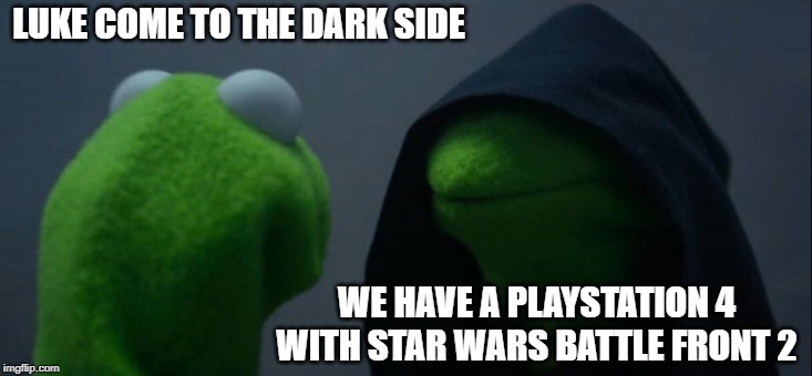 Evil Kermit | LUKE COME TO THE DARK SIDE; WE HAVE A PLAYSTATION 4 WITH STAR WARS BATTLE FRONT 2 | image tagged in memes,evil kermit | made w/ Imgflip meme maker