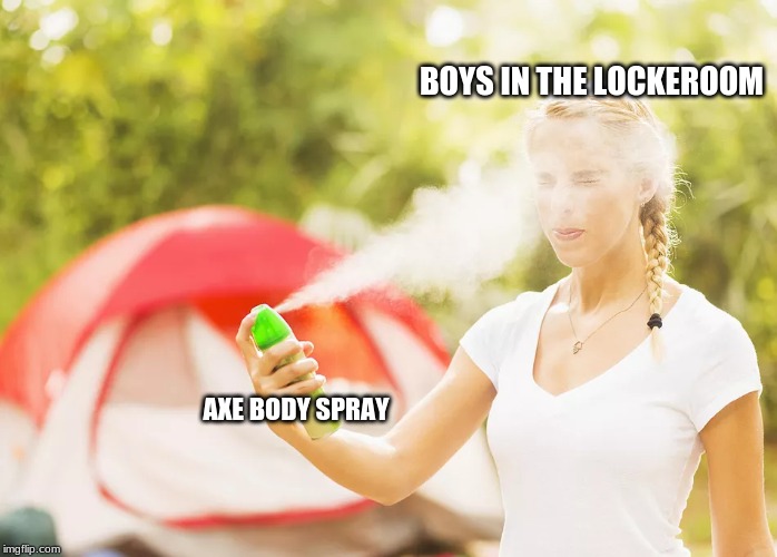 After gym class | BOYS IN THE LOCKEROOM; AXE BODY SPRAY | image tagged in school | made w/ Imgflip meme maker