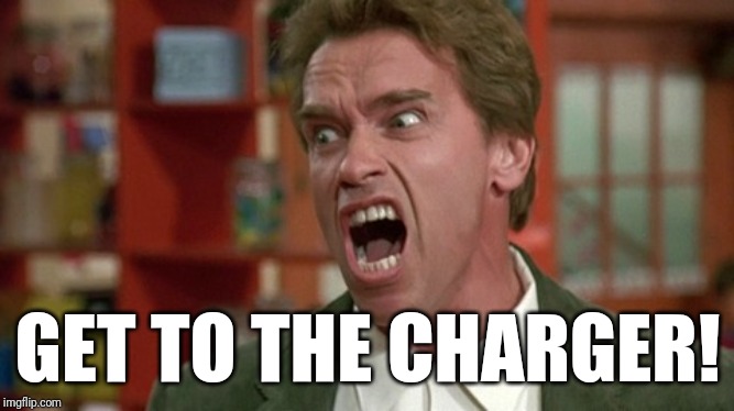 arnold schwarzenegger screaming kindergarten cop | GET TO THE CHARGER! | image tagged in arnold schwarzenegger screaming kindergarten cop | made w/ Imgflip meme maker