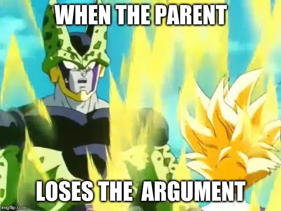Cell feels the fear | WHEN THE PARENT; LOSES THE  ARGUMENT | image tagged in cell feels the fear | made w/ Imgflip meme maker