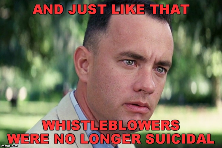 And Just Like That Meme | AND JUST LIKE THAT WHISTLEBLOWERS WERE NO LONGER SUICIDAL | image tagged in memes,and just like that | made w/ Imgflip meme maker