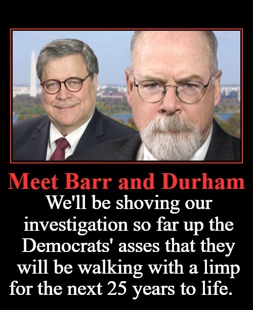 Dear Democrats: It's time for your anal probe. | image tagged in bill barr,john durham,anal probes,deep state,russian investigation,ukrainian collusion | made w/ Imgflip meme maker