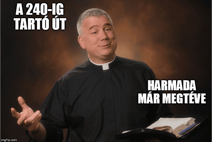 A 240-IG TARTÓ ÚT; HARMADA MÁR MEGTÉVE | made w/ Imgflip meme maker