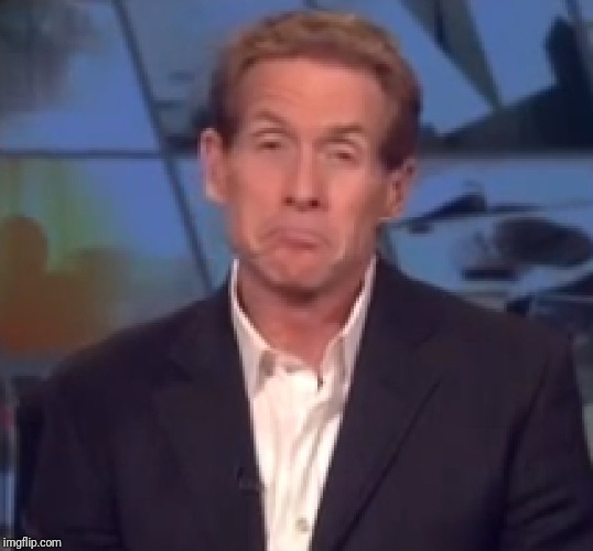 Skip Bayless pout | image tagged in skip bayless pout | made w/ Imgflip meme maker