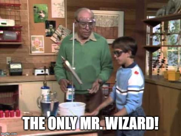 mr wizards world | THE ONLY MR. WIZARD! | image tagged in mr wizards world | made w/ Imgflip meme maker