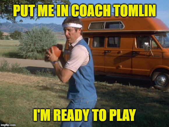 Who says the Steelers' season can't get any worse? |  PUT ME IN COACH TOMLIN; I'M READY TO PLAY | image tagged in uncle rico,memes,injuries,quarterback,pittsburgh steelers,desperation | made w/ Imgflip meme maker
