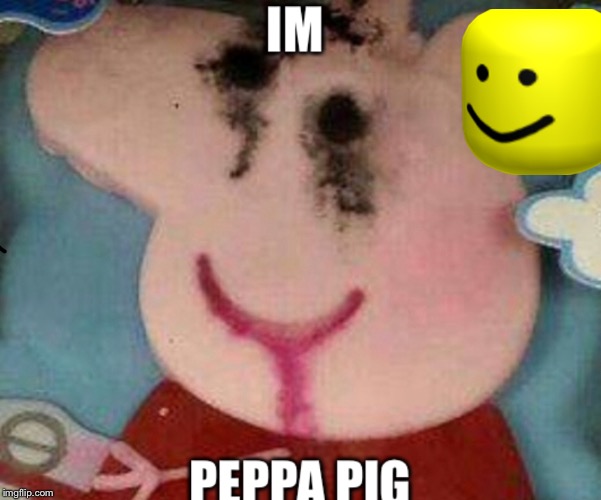 IM PEPPA PIG | image tagged in peppa pig | made w/ Imgflip meme maker