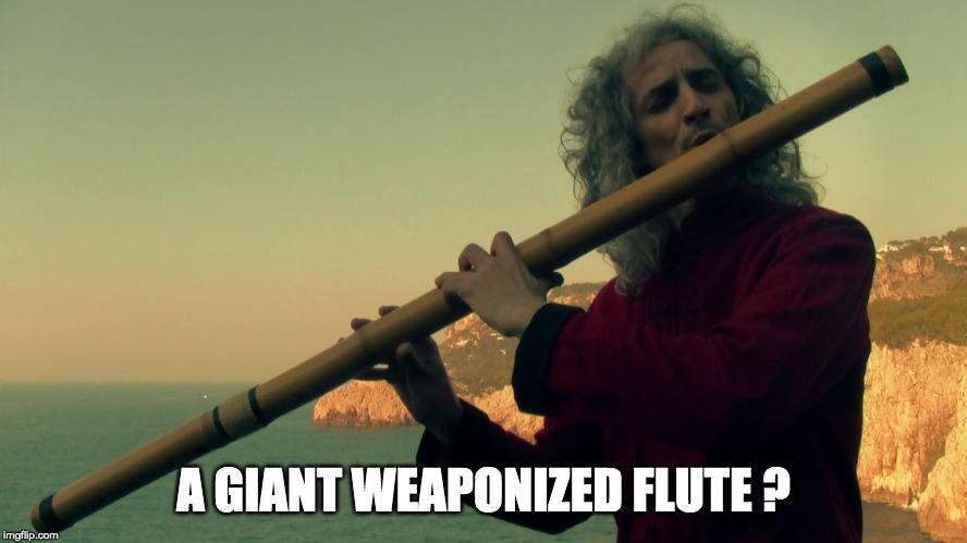 A GIANT WEAPONIZED FLUTE ? | made w/ Imgflip meme maker