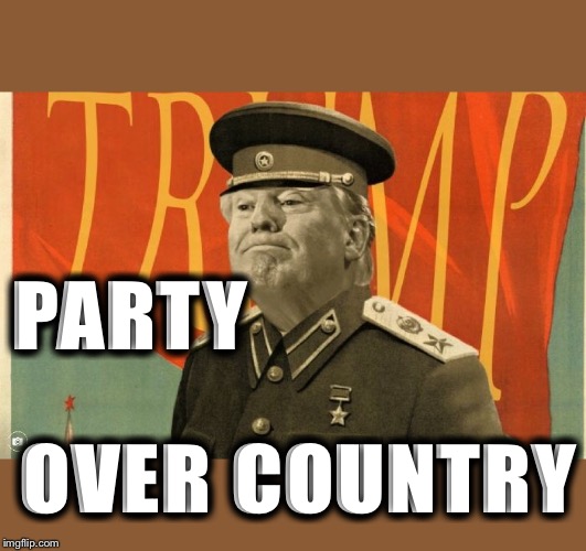 Party First | PARTY; OVER COUNTRY | image tagged in trump,impeachment,treason,evil overlord rules | made w/ Imgflip meme maker