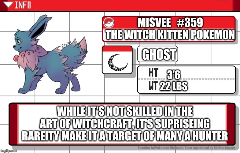 Misvee | MISVEE   #359
THE WITCH KITTEN POKEMON; GHOST; 3'6
22 LBS; WHILE IT'S NOT SKILLED IN THE ART OF WITCHCRAFT, IT'S SUPRISEING RAREITY MAKE IT A TARGET OF MANY A HUNTER | image tagged in imgflip username pokedex,pokemon,fusion,pokemon fusion | made w/ Imgflip meme maker