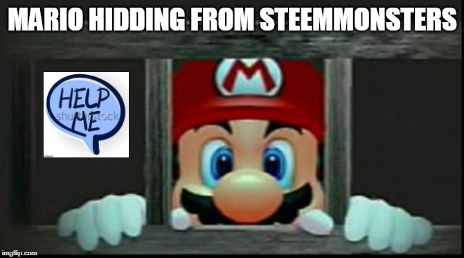 Mario In Jail | MARIO HIDDING FROM STEEMMONSTERS | image tagged in mario in jail | made w/ Imgflip meme maker