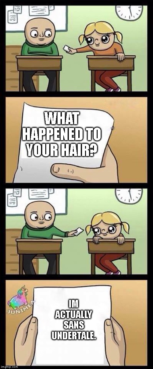 asdddddddddddd | WHAT HAPPENED TO YOUR HAIR? IM ACTUALLY SANS UNDERTALE. | image tagged in asdddddddddddd,sans | made w/ Imgflip meme maker