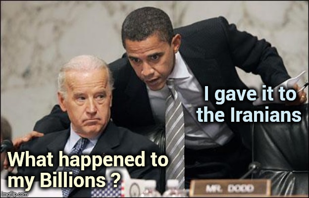 Should we elect Biden because he might be too stupid to steal ? | I gave it to 
the Iranians; What happened to 
my Billions ? | image tagged in obama coaches biden,admit it,confession,denial,change my mind,whatever | made w/ Imgflip meme maker
