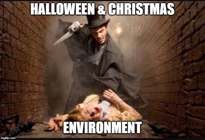 Its the most wonderful time of the year |  HALLOWEEN & CHRISTMAS; ENVIRONMENT | image tagged in serial killer,halloween,christmas,environment | made w/ Imgflip meme maker