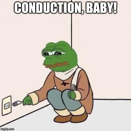 Sad Pepe Suicide | CONDUCTION, BABY! | image tagged in sad pepe suicide | made w/ Imgflip meme maker