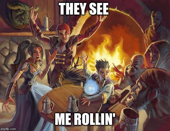 DnD Tavern | THEY SEE ME ROLLIN' | image tagged in dnd tavern | made w/ Imgflip meme maker